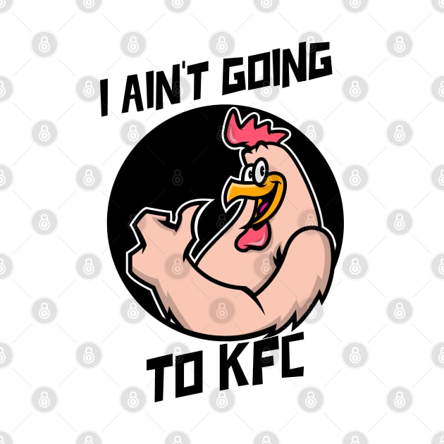 I Ain't Going to KFC - Chicken Funny Quote by stokedstore