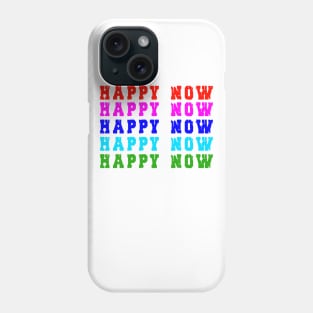 Happy Now tshirt Phone Case