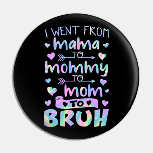 I Went From Mama to Mommy to Mom to Bruh Pin