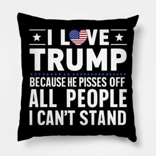 i love trump because he pisses off all the people i can't stand Pillow