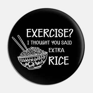 Rice - Exercise? I thought you said extra rice Pin