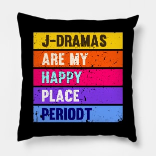 J-Dramas are my happy place periodt Pillow