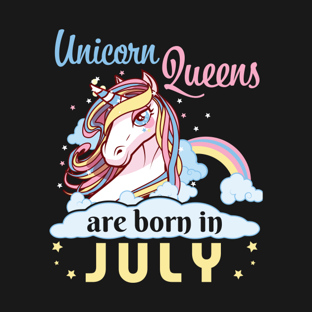 Unicorns Queens Are Born In July Happy Birthday To Me Mom Nana Aunt Sister Daughter Wife Niece by joandraelliot