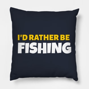 I'd Rather Be Fishing - Fishing Gift Pillow