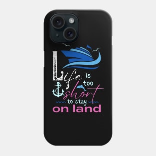 Life is too Short to Stay on Land Phone Case