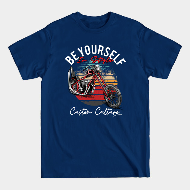 Disover Be yourself in stlye,Custom culture, chopper motorcycle, custom bike,70s - Custom Culture - T-Shirt