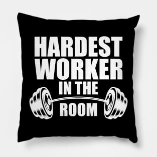 Hardest worker in the room w Pillow