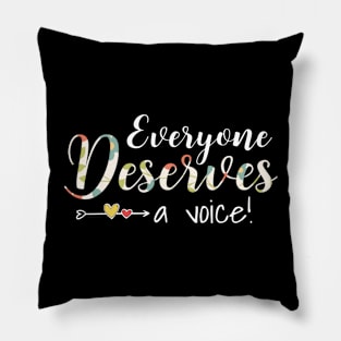 Everyone deserves a voice Pillow