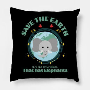 Save the Earth It's The Only Planet That Has Elephants Pillow