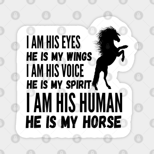 I Am His Eyes He Is My Wings I Am His Voice He Is My Spirit I Am His Human He Is My Horse Magnet by JustBeSatisfied