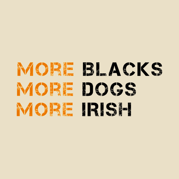 More Blacks More Dogs More Irish by GoodWills