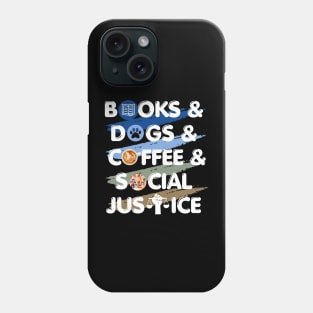 Books, Dogs, Coffee, Social Justice Phone Case
