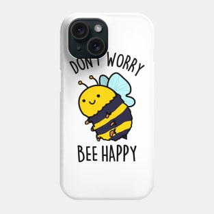 Don't Worry Bee Happy Cute Bee Pun Phone Case