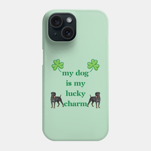 My Rottweiler Dog Is My Lucky Charm Phone Case by Seasonal Dogs