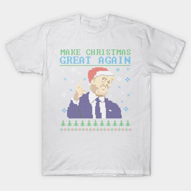 Discover Donald Trump Make Christmas Great Again Ugly Xmas - Donald Trump - T-Shirt