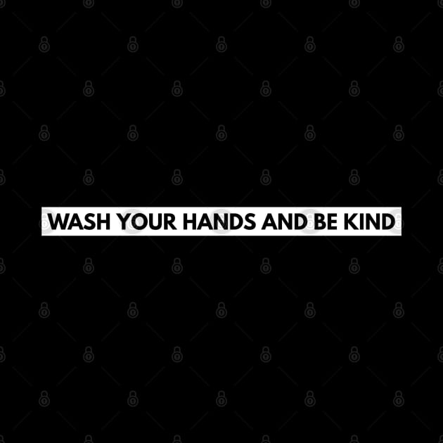 Wash Your Hands And Be Kind Funny by Happy - Design