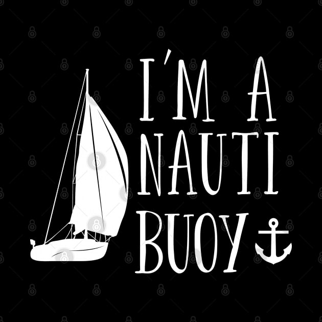 Sailing - Im A Nauti Buoy by Kudostees