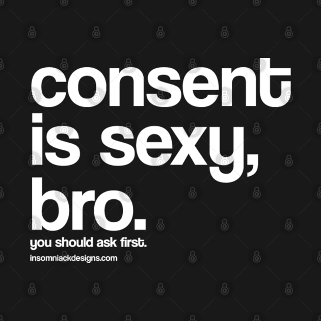 Consent is sexy, bro. by InsomniackDesigns