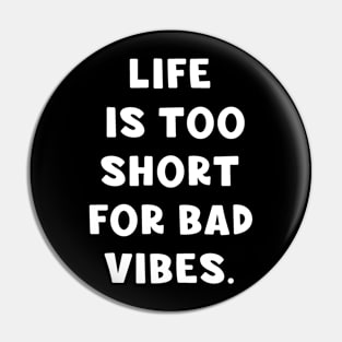 Life is too short for bad vibes Pin