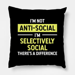 I'm Not Anti-Social I'm Selectively Social There's a Difference Funny Pillow