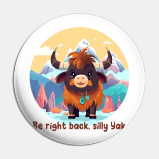 Be right back, silly Yak Pin