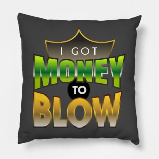 I got Money to Blow Pillow