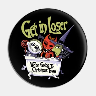 Get in loser w'ere going to Christmas Town Pin