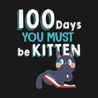 Cute Cat 100 Days You must be kitten 100th Day of School T-Shirt