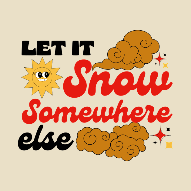 Let it Snow Somewhere else by LadyAga