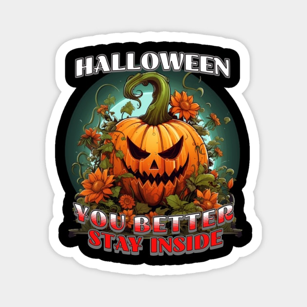 Halloween Pumpkin- You better stay inside Magnet by USAPHILLYDESIGNERS