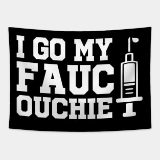 Got My Fauci Ouchie Funny Pro Immunize Pro Fauci Tapestry