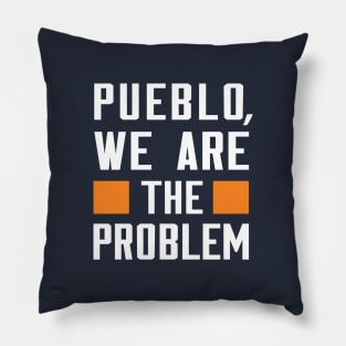 Pueblo, We Are The Problem - Spoken From Space Pillow