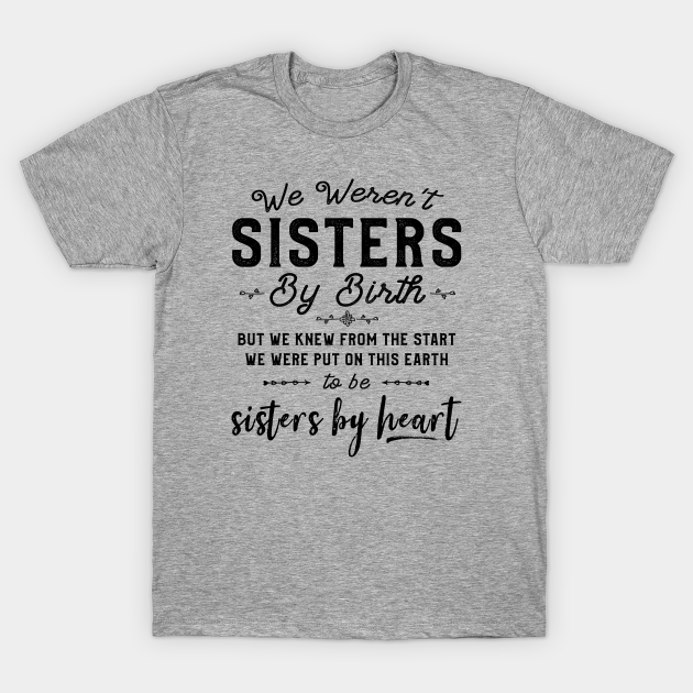 Discover Best Friends Gift We Weren't Sisters By Birth But Sisters By Heart - Close Friends - T-Shirt