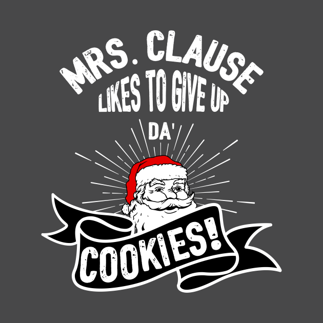 Discover Naughty Santa Christmas Gift Mrs Claus Likes to Give Up Da' Cookies - Naughty Santa - T-Shirt