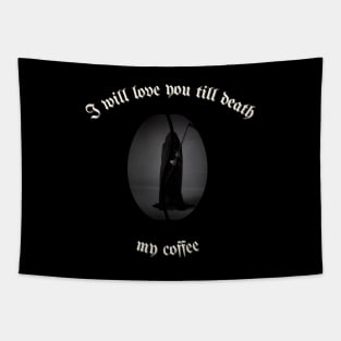 I will love you till death, My Coffee Tapestry