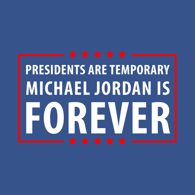 Presidents are temporary MJ is Forever. by gastaocared