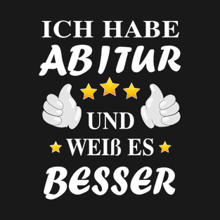 Ich habe Abitur und weiß es besser T-Shirt