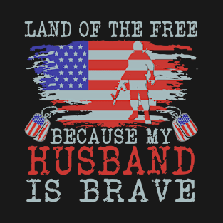 Land Of The Free Because My Husband Is Brave T-Shirt