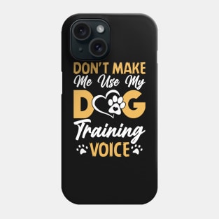 Don't Make Use My Dog Training Voice T shirt For Women T-Shirt Phone Case