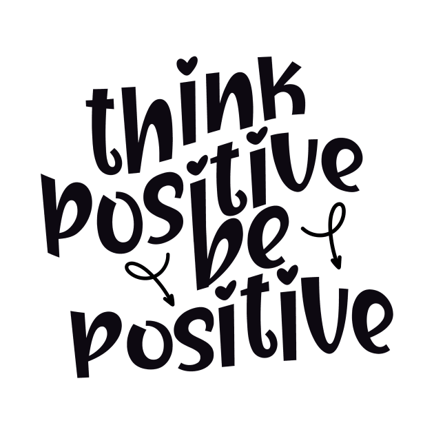 Think Positive Be Positive by InkWaveTee