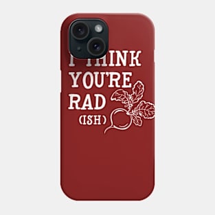 I think you're rad (ish) Phone Case