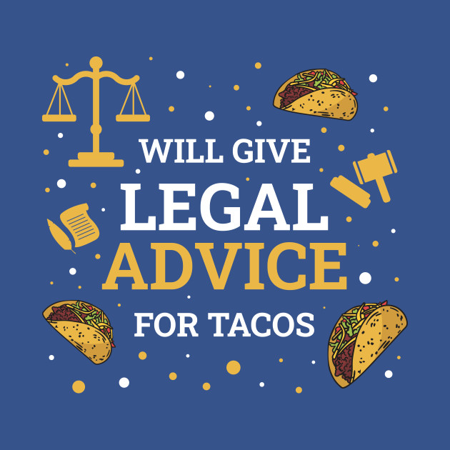 Will Give Legal Advice For Tacos Funny Lawyer Gift - Will Give Legal Advice For Tacos - T-Shirt