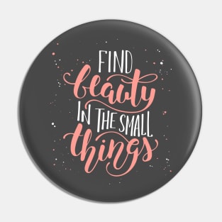 Find Beauty In The Small Thing Inspirational Quote Pin