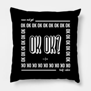 ok ok? Pillow