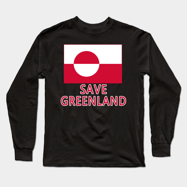 Anzai jern At understrege SAVE GREENLAND with Flag of Greenland - Greenland - Long Sleeve T-Shirt |  TeePublic