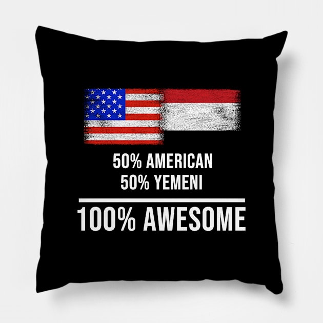 50% American 50% Yemeni 100% Awesome - Gift for Yemeni Heritage From Yemen Pillow by Country Flags