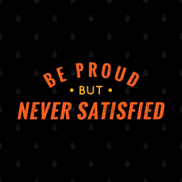 Be Proud But Never Satisfied by MajorCompany