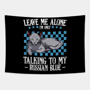 Leave Me Alone I'm Only Talking To My Russian Blue Tapestry