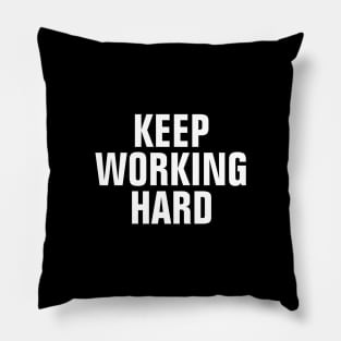 Keep Working Hard Pillow