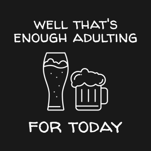 Well That's Enough Adulting For Today T-Shirt